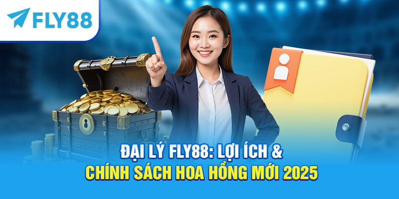 Đại lý Fly88: Lợi ích & chính sách hoa hồng